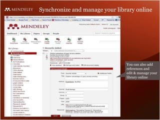 Synchronize and manage your library online You can also add references and  edit & manage your library online 