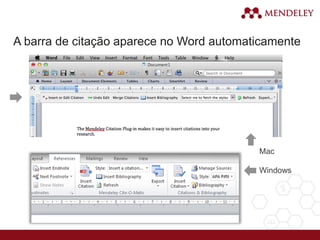 A barra de citação aparece no Word automaticamente
Mac
Windows
 