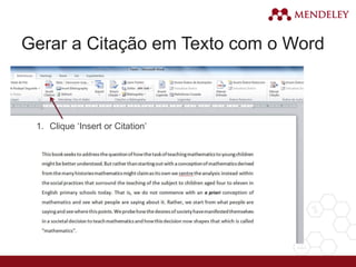 Gerar a Citação em Texto com o Word
1. Clique ‘Insert or Citation’
 