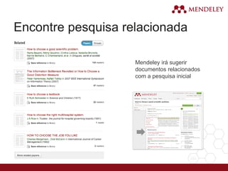 Encontre pesquisa relacionada
Mendeley irá sugerir
documentos relacionados
com a pesquisa inicial
 