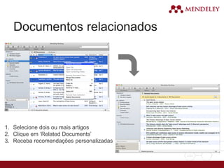 Documentos relacionados
1. Selecione dois ou mais artigos
2. Clique em ‘Related Documents’
3. Receba recomendações personalizadas
 