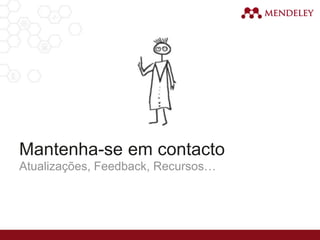 Mantenha-se em contacto
Atualizações, Feedback, Recursos…
 