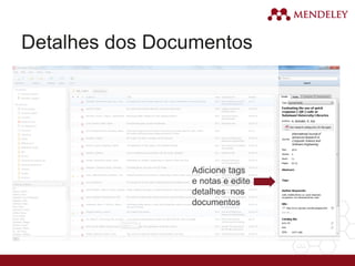 Detalhes dos Documentos
Adicione tags
e notas e edite
detalhes nos
documentos
 