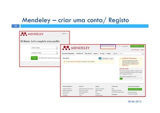 28-06-2012
10
Mendeley – criar uma conta/ Registo
 