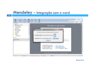 28-06-2012
34
Mendeley - Integração com o word
 