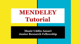 Manir Uddin Ansari
Junior Research Fellowship
MENDELEY
Tutorial
 