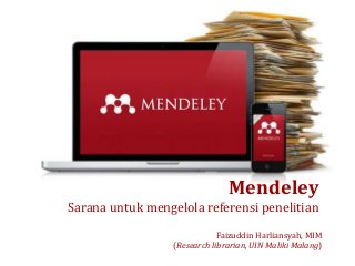 Faizuddin Harliansyah, MIM
(Research librarian, UIN Maliki Malang)
Mendeley
Sarana untuk mengelola referensi penelitian
 