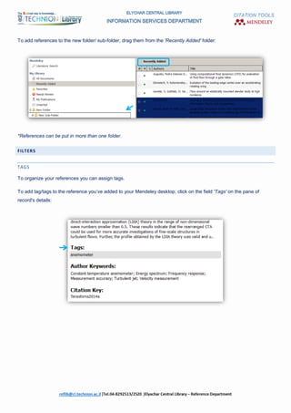 CITATION TOOLS
To add references to the new folder/ sub-folder, drag them from the 'Recently Added' folder:
*References can be put in more than one folder.
FILTERS
TAGS
To organize your references you can assign tags.
To add tag/tags to the reference you’ve added to your Mendeley desktop, click on the field 'Tags' on the pane of
record's details:
 