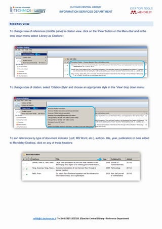 CITATION TOOLS
RECORDS VIEW
To change view of references (middle pane) to citation view, click on the 'View' button on the Menu Bar and in the
drop down menu select 'Library as Citations':
To change style of citation, select 'Citation Style' and choose an appropriate style in this 'View' drop down menu:
To sort references by type of document indicator (.pdf, MS Word, etc.), authors, title, year, publication or date added
to Mendeley Desktop, click on any of these headers:
 