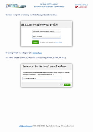 CITATION TOOLS
Complete your profile by selecting your field of study and academic status:
By clicking 'Finish' you will agree to the terms of use.
You will be asked to confirm your Technion user account (CAMPUS, STAFF, TX or T2):
 