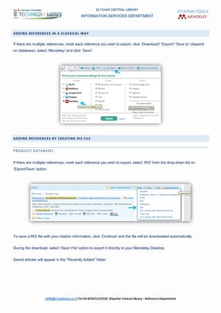CITATION TOOLS
ADDING REFERENCES IN A CLASSICAL WAY
If there are multiple references, mark each reference you wish to export, click 'Download'/ 'Export'/ 'Save to' (depend
on database), select 'Mendeley' and click 'Save':
ADDING REFERENCES BY CREATING RIS FILE
PROQUEST DATABASES
If there are multiple references, mark each reference you wish to export, select 'RIS' from the drop-down list on
'Export/Save' option:
To save a RIS file with your citation information, click 'Continue' and the file will be downloaded automatically.
During the download, select 'Open File' option to export it directly to your Mendeley Desktop.
Saved articles will appear in the "Recently Added" folder.
 