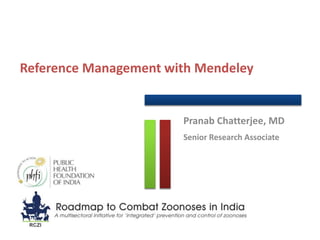 Reference Management with Mendeley
Pranab Chatterjee, MD
Senior Research Associate
 
