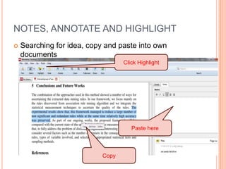 NOTES, ANNOTATE AND HIGHLIGHT


Searching for idea, copy and paste into own
documents
Click Highlight

Paste here

Copy

 