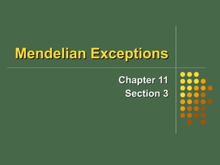Mendelian Exceptions Chapter 11 Section 3 