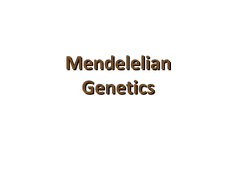 MendelelianMendelelian
GeneticsGenetics
copyright cmassengale 1
 