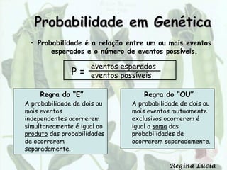 Probabilidade em Genética
 • Probabilidade é a relação entre um ou mais eventos
       esperados e o número de eventos pos...