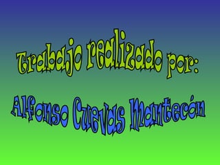 Trabajo realizado por: Alfonso Cuevas Mantecón
