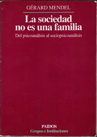 RARD^ffiNDE
La sociedad
no es una familia
Del psicoanálisis al sociopsicoanalisis
PAIDOS
Grupos e Instituciones
 