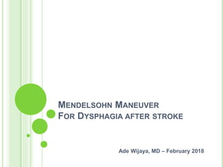 MENDELSOHN MANEUVER
FOR DYSPHAGIA AFTER STROKE
Ade Wijaya, MD – February 2018
 