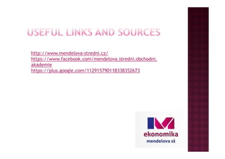 http://www.mendelova-stredni.cz/
https://www.facebook.com/mendelova.stredni.obchodni.
akademie
https://plus.google.com/112915790118338352673
 