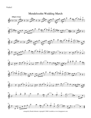 
Allegro vivace
Mendelssohn Wedding March
Violin I
arranged by Wanda Sobieska | copyright © 2008 | available at www.freegigmusic.com
  
f
      
 
    

  
 3 3 3
3 3 3
7


    
        

  
  
       
 
3
14
         
   
        

  
  
    
3 3
3 3 3
20


        

  
  
          

  



27
  

 

  






 

         
     

34

  
  
    
        

  
  
       
41
   

  



 

 

  



 

 

        
48
 
     

  
  
    
52


        

  
  
      
 