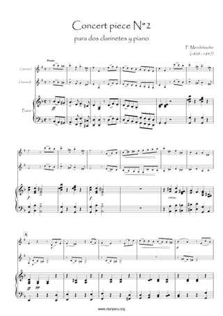 Concert piece N°2
                                    para dos clarinetes y piano
                                                                            F. Mendelssohn
                                                                              (1809 - 1847)
                        Presto


 Clarinete I




Clarinete II




                               ff
   Piano




         f                               f                        cresc.




     A


                           p                                           sf




               p




         ff        pp




                                             www.clariperu.org
 