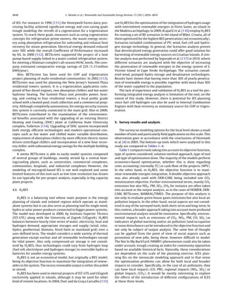 4848 G. Mendes et al. / Renewable and Sustainable Energy Reviews 15 (2011) 4836–4854
of IES. For instance in 1996 [111] the Honeywell Farms dairy pro-
cessing facility achieved signiﬁcant energy and cost-saving goals
trough modeling the retroﬁt of a cogeneration for a trigeneration
system. To reach these goals, measures such as using cogeneration
concepts for refrigeration prime movers, the waste energy recov-
ery using absorption refrigeration for subcooling and exhaust heat
recovery for steam generation. Electrical energy demand reduced
over 50% while the overall Coefﬁcient of Performance increased
by 6%. In 2000 [112], RETScreen supported the project of a heat
pump-based supply linked to a water-cooled refrigeration system,
for meeting a Walmart complex’s all-season HVAC needs. The com-
pany estimated comparative energy savings of 22% (1.15 million
kWh/year).
Also, RETScreen has been used for CHP and trigeneration
project planning of multi-residential communities: In 2002 [113],
RETScreen was used for planning the New Jersey’s Summit Plaza
residential towers system. It is a trigeneration application com-
posed of ﬁve diesel engines, two absorption chillers and hot water
hydronic heating. The Summit Plaza unit provides power, heat-
ing, and cooling to four residential towers, a local public grade
school with a heated pool, trash collection and a commercial prop-
erty. Although completely autonomous, for energy security reasons
this system is currently connected to the main grid. Also in 2000,
RETScreen contributed to the examination of the environmen-
tal beneﬁts associated with the upgrading of an existing District
Heating and Cooling (DHC) plant at California State University
complex, Fullerton [114]. Upgrading of DHC system incorporated
both energy efﬁcient technologies and modern operational con-
cepts such as hot water and chilled water variable distribution,
replacement of absorption chillers by more efﬁcient electric motor
driven centrifugal chillers and incorporation of a new heat recov-
ery chiller, with substantial energy savings for the multiple building
complex.
It seems RETScreen is able to easily model systems composed
of several groups of buildings, mostly served by a central heat-
ing/cooling plants, such as universities, commercial complexes,
communities, hospitals, and industrial complexes However, the
modeling of microgrid-based IES is not well explored and some
limited features of this tool such as low time resolution has drawn
its use typically for pre-project analysis, especially in big capacity
plant projects.
4.6. H2RES
H2RES is a balancing tool whose main purpose is the energy
planning of islands and isolated regions which operate as stand-
alone systems but it can also serve as planning tool for single wind,
hydro or solar power producer connected to bigger power systems.
The model was developed in 2000, by Instituto Superior Técnico
(IST-UTL) along with the University of Zagreb (UZagreb). H2RES
balances between hourly time series of water, electricity, heat and
hydrogen demand, appropriate storages and supply (wind, solar,
hydro, geothermal, biomass, fossil fuels or mainland grid) over a
user-deﬁned term. The model considers a wide variety of thermal
generation except nuclear and all renewable technologies except
for tidal power. Also only compressed-air storage is not consid-
ered by H2RES, thus technologies could vary from hydrogen loop
(fuel cell, electrolyser and hydrogen storage) to reversible hydro or
batteries for smaller energy systems.
H2RES is not an economical model, but originally a RES model,
being its objective function to maximize the integration of renew-
ables in the system. The excess renewable output is either discarded
or stored.
H2RES has been used in internal projects of IST-UTL and UZagreb
exclusively applied in islands, although it may be used for other
kind of remote locations. In 2004, Dui´c and da Grac¸ a Carvalho [115]
use H2RES for the optimization of the integration of hydrogen usage
with intermittent renewable energies in Porto Santo, an island in
the Madeira archipelago. In 2009, Krajaˇci´c et al. [116] employ H2RES
for running a set of RE scenarios in the island of Mljet, Croatia, all of
them optimized for the highest RES penetration (not economically).
Scenarios included combinations of PV, wind, fuel cell and hydro-
gen storage technology. In general, the Scenarios analysis proven
that decentralized energy generation could offer good solution for
harvesting of renewable energy sources on Croatian Islands. A sim-
ilar analysis was performed by Segurado et al. [117] in 2010, where
different scenarios are analyzed with the objective of increasing
the penetration of renewable energies in the energy system of S.
Vicente Island in Cape Verde Archipelago. The scenarios consid-
ered wind, pumped hydro storage and desalination technologies.
Results have shown that having more than 30% of yearly penetra-
tion of renewable energy is possible, together with more than 50%
of the water supplied to the population.
The lack of experience and validation of H2RES as a tool for per-
forming integrated energy analysis is limitation of the tool, on the
extent of this study. However, there is potential for IES planning
since fuel cell hydrogen can also be used in Internal Combustion
Engines with heat recovery as stationary source for CHP or trigen-
eration.
5. Survey results and analysis
The survey on modeling options for the local level shows a small
number of tools and particularly ﬁeld applications on this scale. This
observation goes in accordance with the conclusions of Hiremath
et al. [4] in 2005. The bottom-up tools which were analyzed in this
study are compared in Tables 1–4.
Table 1 compares tools taking into account its objective function,
type of system considered, solution method approach, type of tool
and type of optimization done. The majority of the models perform
economics-based optimization, whether this is done regarding
costs accounting (normally TC) or cash-ﬂow of the projects (NPV).
In the other hand, in H2RES, the objective function is to maxi-
mize renewable energies integration. A double-objective approach
was also already used with DER-CAM, being included one CO2
minimization objective. Further environmental terms, mainly CO2
emissions but also NOX, PM, SO2, CH4 for instance are often taken
into account in the output analysis, as in the cases of HOMER, DER-
CAM, RETScreen, MARKAL/TIMES. The purpose of this analysis is
not only to evaluate green house gases emissions but also local air
pollution impacts. In the other hand, social aspects are not consid-
ered in any of the surveyed tools, both short-term and long-term. In
this context, a broader approach taking into account more profound
environmental analysis would be innovative. Speciﬁcally, environ-
mental impacts such as emissions of CO2, NOx, PM, CO, SO2 (as
indicators of global warming and/or air pollution) land occupation
or noise disturbance can be introduced in the objective function and
not only be subject of output analysis. The same line of thought
can be applied from the point of view of social aspects such as
promotion of new jobs, being these, however difﬁcult to model.
The Not In My BackYard (NIMBY) phenomenon could also be taken
under account, trough creating an index for community opposition
based on available historical facts. Naturally, these considerations
are dependent on the scale of the planning exercise. ICES plan-
ning ﬁts on the mesoscale modeling approach and in that sense
the optimization problems can allow for both local and broader
impacts to consider. Speciﬁcally, in the case of air pollutants, they
can have local impacts (CO, PM), regional impacts (NOx, SO2) or
global impacts (CO2). It would be mostly interesting to explore
the effects of the introduction of different conﬁgurations of ICES
at these three levels.
 