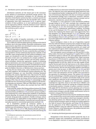 4838 G. Mendes et al. / Renewable and Sustainable Energy Reviews 15 (2011) 4836–4854
2.1. Distribution systems optimization planning
Distribution networks are the closest part to the consumers
of the skeleton of conventional centralized energy systems. The
development of optimization techniques for the planning and
operation of distribution systems has been a common practice for
many scientists and engineers for the last decades and a variety
of approaches have been experienced ([6,7]). A general repre-
sentation of these problems, as in most optimization problems,
can be expressed as follows: Find the minimum of one2 objective
function f deﬁned from one set A to the real numbers, subject to
the constrains g and h, such as:
f (x) : A → R
min f (x)s.t.
gi(x) = 0, i = 1, . . . , k
hj(x) ≤ 0, j = 1, . . . , m
(2)
Being k the number of equality constraints, m the number of
inequality constraints and x the decision variable.
As it is difﬁcult to ﬁnd the global optimum solution to this kind of
problems, due to the large number of possible combinations, many
approximation algorithms were developed to attain near optimum
solutions (approximation algorithms).
The ﬁrst approaches to solve distribution networks related prob-
lems were developed in the 70s and, as stated by Nara and Song [7],
corresponded to merely mathematically heuristic methods. In the
early 80s, expert programming aid and artiﬁcial intelligence tech-
niques are introduced to solve the problem, however [6,7] state
that these results were not satisfactory for complex problems. In
the 90s, along with a number of linear and non-linear represen-
tation techniques, bottom-line approaches capable of simulating
physical phenomena and evolution biology are proposed to solve
the combinatorial optimization problems of mathematical Heuris-
tics, attracting the attention of many researchers in the area. At this
point the Modern Heuristics or Metaheuristics theory was born.
During the last twenty years, many metaheuristical methods
have been applied to the distribution systems planning area. The
developed techniques are now diversiﬁed including Simulated
Annealing (SA), Genetic Algorithms (GA), Tabu Search (TS), Evolu-
tion Strategies (ES) and other advanced methods such as Artiﬁcial
Neural Networks (ANN), Ant Colony (ACO) or Particle Swarm Opti-
mization (PSO). Nara [6], Nara and Song [7] acknowledge in 2000
and 2002 that SA is the dominant technique applied in the distribu-
tion planning area between 1990 and 1996 while GA takes a part
from 1996 to 2000. The authors also conclude that from 1999 TS
starts to emerge [6].
In the early 90s, authors like Chiang and Jean-Jumeau [8], Chiang
et al. [9], Darling [10], Chu et al. [11], Billinton and Jonnavithula [12],
and Jonnavithula and Billinton [13] presented a group of publica-
tions proposing SA to solve optimization problems in distribution
systems planning. SA emulates the physical process of annealing
of metals, being generally considered a ﬂexible technique whose
main advantage is its applicability to large problems regardless of
its conditions of differentiability, continuity and convexity that are
normally required in conventional optimization methods [14].
SA is nonetheless pointed by numerous authors as a
computational-heavy technique. The search for soft computing
methods was still mandatory. Nara et al. [15] in 1992, Miranda et al.
[16] in 1994, Yeh et al. [17] in 1996, Ramírez-Rosado and Bernal-
Agustín [18] in 1998 and Chuang and Wu [19], Chen and Cherng [20]
2
In multiobjective optimization, the representation assumes the form
min F(x) = [f1(x) + f2(x) + · · · + fn(x)] (1)
where fi is the ith objective function, n the number of objectives and x the decision
variable.
in 2000 used GA as an alternative method for solving the same prob-
lems. The objective was to get approximate global optimums with
less computational burden, comparing with SA. GA are a particular
class of Evolutionary Algorithms (EA) that use techniques inspired
by evolutionary biology such as inheritance, mutation, selection,
and crossover and are based in genetics common concepts such as
generation, reproduction, natural selection or ﬁtness.
TS emerges as a new approach to solve distribution problems
through Huang et al. [21], who concludes that comparing with
SA, nearly optimal solutions are attainable within less computing
time. Huang et al. [21] also encourages future practical applica-
tions of TS for combinatorial optimization problems. According
to Lee and El-Sharkawi [14], TS is a greedier algorithm than SA
and GA, thus exploring the solution space more aggressively. Nara
and Hasegawa [22], Ramírez-Rosado et al. [23] followed, along
with Gallego et al. [24], Mori and Ogita [25–27], Ramírez-Rosado
and Domínguez-Navarro [28] and Navarro et al. [29] with diverse
successful applications and problem approaches in the ﬁeld of dis-
tribution systems.
Swarm Intelligence relates to the use of algorithms inspired
from the collective behavior of species that compete for foods such
as ants, bees, wasps, termite, ﬁsh, and birds. According to Talbi [30],
in Swarm Intelligence-based algorithms particles are simple and
non-sophisticated agents which cooperate by an indirect commu-
nication medium and do movements in the decision space.
The most popular swarm techniques are PSO and ACO. In relia-
bility studies, Kurutach and Tuppadung [31] applies PSO in a radial
distribution system to allocate the most appropriate positions to
place sectionalized devices in distribution lines. Many encourag-
ing advances in PSO elevated its capabilities to handle a wide class
of complex engineering optimization problems. ACO mimics the
foraging behavior of real ants, which are not only capable of ﬁnd-
ing the shortest path from the food sources to the colony without
using any visual cues, but also of adapting to unexpected changes in
the environment. ACO has also been largely applied to distribution
system area in the last years. In 2004, Gomez et al. [32] used ACO
for minimization of the ﬁxed costs correspondent to the invest-
ment in lines and substations and the variable costs associated to
the operation of a distribution system. The authors [32] conclude
that this methodology is a ﬂexible and powerful approach, allowing
the development of a complete and detailed model of the system
and a signiﬁcant reduction on the computational effort compared
to high-performance GA. Ippolito et al. [33] presents a dynamic
multiobjective algorithm, based on the ACO Search (MOACS) and
on Pareto optimality concepts for solving the strategical planning
of distribution systems. A number of authors continue to success-
fully apply ACO for distribution systems planning such as Favuzza
et al. [34] who represent via a dynamic ACO Algorithm an optimal
reinforcement strategy to provide reliable and economic service to
customers using gas-ﬁred microturbines.
This historical path demonstrates that the metaheuristic theory
can be considered the current main trend on optimization methods
for solving most of the problems which have emerged in distribu-
tion planning systems area. Mention should also be made to a set
of Pareto-based techniques which are being successfully applied to
this ﬁeld of research. Rivas-Davalos and Irving [35] for instance,
test the application of the SPEA-II algorithm to the distribution
planning problem using two objective functions with acceptable
results. However, in the following years, the problem became even
more complex and difﬁcult to solve.
2.2. Introducing distributed generation and microgrids
Deregulation of the electricity markets paved the way to an
important change from monopolistic economical circumstances
to an oligopolistic structure to incorporate competition amongst
 