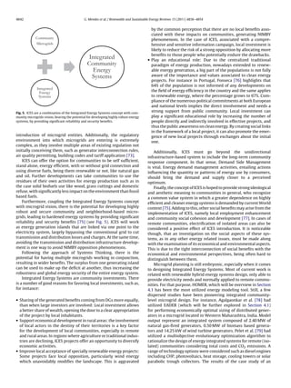 4842 G. Mendes et al. / Renewable and Sustainable Energy Reviews 15 (2011) 4836–4854
Community
Microgrids
Integrated
Energy
Systems
Integrated
Community
Energy
Systems
Fig. 5. ICES are a combination of the Integrated Energy Systems concept with com-
munity microgrids vision, bearing the potential for developing highly robust energy
systems, by providing signiﬁcant reliability and security beneﬁts.
introduction of microgrid entities. Additionally, the regulatory
environment into which microgrids are entering is extremely
complex, as they involve multiple areas of existing regulation not
initially conceiving them, such as generator interconnection rules,
air quality permitting, building codes and tariff application [73].
ICES can offer the option for communities to be self sufﬁcient,
stand alone, energy efﬁcient, with or without grid connection and
using diverse fuels, being them renewable or not, like natural gas
and oil. Further developments can take communities to use the
residues of their own activities for energy production such as in
the case solid biofuels use like wood, grass cuttings and domestic
refuse, with signiﬁcantly less impact on the environment than fossil
based fuels.
Furthermore, coupling the Integrated Energy Systems concept
with microgrid vision, there is the potential for developing highly
robust and secure community and neighborhood-based micro-
grids, leading to hardened energy systems by providing signiﬁcant
reliability and security beneﬁts [75] (see Fig. 5). ICES will work
as energy generation islands that are linked via one point to the
electricity system, largely bypassing the conventional grid to cut
transmission and distribution losses and charges. At the same time,
avoiding the transmission and distribution infrastructure develop-
ment is one way to avoid NIMBY opposition phenomenons.
Following the approach of Systems Thinking, there is the
potential for having multiple microgrids working in conjunction,
resulting in wider beneﬁts. The surplus from one generating island
can be used to make up the deﬁcit at another, thus increasing the
robustness and global energy security of the entire energy system.
Integrated Energy Systems are community investments. There
is a number of good reasons for favoring local investments, such as,
for instance:
• Sharing of the generated beneﬁts coming from DGs more equally,
than when large investors are involved: Local investment allows
a better share of wealth, opening the door to a clear appropriation
of the project by local inhabitants.
• Support economical development in rural areas: the involvement
of local actors in the destiny of their territories is a key factor
for the development of local communities, especially in remote
and rural areas. In regions where agriculture or traditional indus-
tries are declining, ICES projects offer an opportunity to diversify
economic activities.
• Improve local acceptance of specially renewable energy projects:
Some projects face local opposition, particularly wind energy
which unavoidably modiﬁes the landscape. This is aggravated
by the common perception that there are no local beneﬁts asso-
ciated with these impacts on communities, generating NIMBY
phenomenons. In the case of ICES, associated with a compre-
hensive and sensitive information campaign, local investment is
likely to reduce the risk of a strong opposition by allocating more
beneﬁts to those people who potentially endure the drawbacks.
• Play an educational role: Due to the centralized traditional
paradigm of energy production, nowadays extended to renew-
able energy generation, a big part of the populations is not fully
aware of the importance and values associated to clean energy
projects. For instance in Portugal, Fonseca [76] highlights that
64% of the population is not informed of any developments on
the ﬁeld of energy efﬁciency in the country and the same applies
to renewable energy, where the percentage grows to 67%. Com-
pliance of the numerous political commitments at both European
and national levels implies the direct involvement and needs a
strong support from public community. Local investment can
play a signiﬁcant educational role by increasing the number of
people directly and indirectly involved in effective projects, and
thus the public awareness on clean energy. By creating social links
in the framework of a local project, it can also promote the emer-
gence of new local projects through exchanges about the initial
one.
Additionally, ICES must go beyond the unidirectional
infrastructure-based system to include the long-term community
response component. In that sense, Demand Side Management
is vital. Energy demand management activities, entailing actions
inﬂuencing the quantity or patterns of energy use by consumers,
should bring the demand and supply closer to a perceived
optimum.
Finally, the concept of ICES is hoped to provide strong ideological
and aesthetic meaning to communities in general, who recognize
a common value system in which a greater dependence on highly
efﬁcient and cleaner energy systems is demanded by current World
context [75]. Adding to this, other social beneﬁts may arise from the
implementation of ICES, namely local employment enhancement
and community social cohesion and development [77]. In cases of
remote communities, electriﬁcation of isolated areas can also be
considered a positive effect of ICES introduction. It is noticeable
though, that an investigation on the social aspects of these sys-
tems, as in any other energy related issues, must be made along
with the examination of its economical and environmental aspects.
This is due to the tight interconnection of social beneﬁts with the
economical and environmental perspectives, being often hard to
distinguish between them.
Microgrid planning is still embryonic, especially when it comes
to designing Integrated Energy Systems. Most of current work is
related with renewable hybrid energy systems design, only able to
provide electricity needs and normally applied to remote commu-
nities. For that purpose, HOMER, which will be overview in Section
4.1 has been the most utilized energy modeling tool. Still, a few
dispersed studies have been pioneering integrated community-
level microgrid design. For instance, Agalgaonkar et al. [78] had
utilized EADER (which will be further explored in Section 4.1)
for performing economically optimal sizing of distributed gener-
ators in a microgrid located in Western Maharashtra, India. Model
output represent an integrated system composed of 2.40 MW of
natural gas-ﬁred generators, 0.50 MW of biomass based genera-
tors and 14.25 kW of wind turbine generators. Pelet et al. [79] had
utilized a multiobjective evolutionary optimization algorithm to
rationalize the design of energy integrated systems for remote (iso-
lated) communities considering total costs and CO2 emissions. A
range of technology options were considered such as diesel engines
including CHP, photovoltaics, heat storage, cooling towers or solar
parabolic trough collectors. The results of the case study of an
 