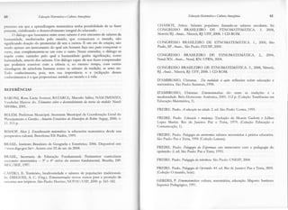 (r0                    Iiducação Matemátìca e Ciltara AmaTônica                                        EducaçãoMatemátìca e Caltwa AnaTônica                 6l

                                                                                   CHÂSSOT, Âttico. Saberes populares fazendo-se saberes escolares. In:
t)r()ccsso em que a aprenüzagem rn^temâtica tenha possibiüdade de se fazer
presente, viabilizando o desenvolvimento integral do educando.                     CONGRE,SSO BRASTLEIRO DE ETNOMATEMÁTICA.                 3. 2008.
       O diálogo que buscamos eÍrtÍe essessaberes é este encontro de sabetes da    Niterói/RJ.Anaìl, Niterói, RJ:UFF,2008. 1 CD-ROM.
humanidade, mediatizadas pelo mundo, que comunicam o mundq não
significando doação do pronunciar de uns a outros. E um ato de criação, não        CONGRE,SSO BRÂSILEIRO DE ETNOMÂTEMÁTICA.                       1.. 2OOO.
                                                                                                                                                          SãO
scnclo apenas um instrumento do qual um homem faça uso pata conquistar o           Paulo,SP.Anais...
                                                                                                   SãoPaulo:FEIJSP,2000.
()utro, mas complementem-se um com o outro. Nesse entender, o diáÌogo se
impõe como caminho pelo qual a hurnanidade ganha significa@o, como                 CONGRESSO BRASILEIRO DE E'TNOMATEUÁTTCA.                          2..   2004.
humanidadq aüavés dos saberes.Um diálogo capaz de nos fazer compreendeÍ            Natal/RN. Anais...Natal.RN: UFRN.2004.
que podemos conviver com a ciência e, ao mesmo tempo, com outras
aÌrordagens de sabedoria humana como os saberes da tradiçãq as artes etc'          CONGRESSO BRASILEIRO DE ETNOM,{TEUÁ:TTCA. 3., 2OOB,
                                                                                                                                     Nitcrói,
ïrdo    conhecimento, pois, tem sua importância e a (re)ligação desses             P.J.
                                                                                      Anaìl.. Niterói, RJ:UFF,2008. 1 CD-ROM.
conhecimentos é o que proporciona sentido ao mundo e à vida.
                                                                                   D'AMBROSIO, Ubiratan. Da realiãade a6ão:reflexões sobre educaçãoe
                                                                                                                    à
                                                                                   matemâlça.SãoPaulo:Summus.1998.
REFERÊNCIAS
                                                                                   D'ÂMBROSIO, Ubiratan. Etnomatemátìca      elo entre âs tradições e à
tsARONI, Rosa Lúcia Sverzut; BATARCE, Marcelo Salles; NASCIMENTO,                  modetniclade.
                                                                                               Belo Horizonte: Autêntica, 2C01.1,12 (ColeçãoTendênciasem
                                                                                                                                  p.
Vanderlei Marcos do. Eleruentossobreo desenuoluìmento teoia da nedida: Natal:
                                                   da                              Educação Matemática,1).
SBHMa t,2 0 01.
                                                                                   FREIRE. Paulo.A educação cidade.2. SãoPaulo: Conez.1.995.
                                                                                                         na         ed.
BELEM. Prefeitura Municipal. Secretaria Municipal de Coordenação Getal do
Planejamento e Gestão. Anuário Ertatístico do Mmicípio de Belen: Segep, 2006. v'   FREIFË,. Paulo. Educação mudança.
                                                                                                          e         Tradu@o de Moacir Gadotti e Ullian
1 1. 51 5 p .                                                                      Lopes Matin. fuo de Janeiro: Paz e Tena, !979. (Coleção Educação e
                                                                                   Comunicação,1).
IIISHOP, Alan J. Erculturadón natemática: la educación matemâttca desde una
pcrspectiva cultural. Barcelona / ES : Paidó s, 199 9.                             FREIRE. Pavlo. Pedagogia aatonomia:
                                                                                                            da          saberes necessários à prâtlca educativa.
                                                                                   São Paulo: Paz eTerca,1996 (Coleção Leitura).
tlRASlL. Instituto Brasileiro de Geografia e Estatística. 2006. Disponível em:
'<www.ibge.gov.br>. Acesso em;02 de set. dç 2008.                                  FREIR-E. Paulo. Pedagogia EEerança: um reerÌcorrtÍo com a pedagogia do
                                                                                                               da
                                                                                   oprimido. 2. ed. São Paulo: Paz eTerra, L993.
tlRAStL, Secretaria de Educação Fundamental. Parâmetros curriculares
r-racionais:matemática - 3o e 4o ciclos do ensino fundamental. Brasília, DF:       FREIRE, Paulo. Pedagogya tolerância.
                                                                                                         da           São Paulo: UNESP, 2004.
N,lFCISEF,  1997.
                                                                                   FREIRE. Paulo. Pedagogza Opinido. 44. ed. Rio de Janeiro: Paz eTerca,2005.
                                                                                                            do
(.^.STRO, E. Território, biodiversidade e saberes de populações tradicionais.      (Coleção O mundo, hoje).
ln: DIEGUES, A. C. (Otg). Etnoconservação:    rìovos rumos par a proteção da
 rrltutezanos trópicos. São Paulo: Hucitec; NUPAU/USP, 2000. p.165-1.82.           GERDES, P. Etnomatemática:criltura, m temâic4 educação. Maputo: Instituto
                                                                                   Superior Pedagógico,1991.
 