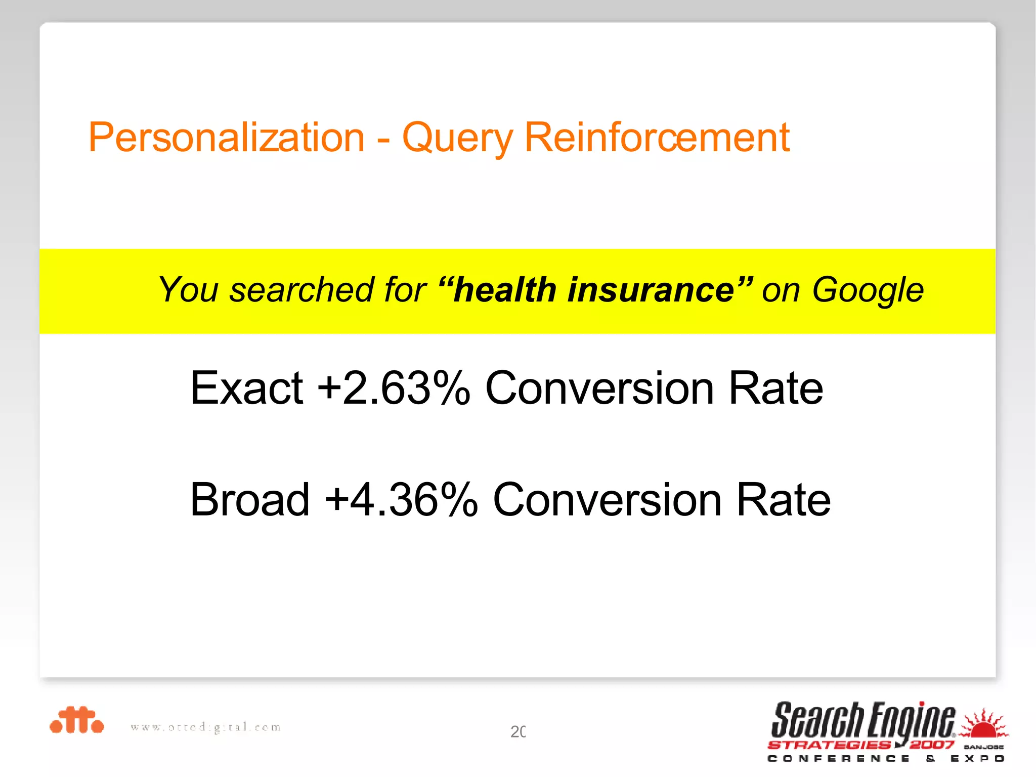 Personalization - Query Reinforcement Exact +2.63% Conversion Rate Broad +4.36% Conversion Rate You searched for  “health insurance”  on Google 
