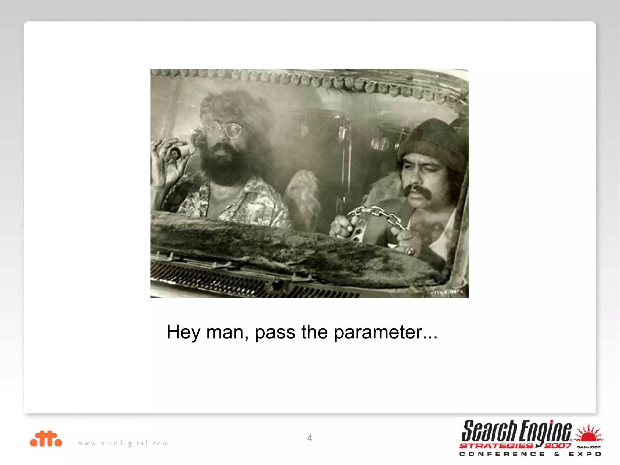   Hey man, pass the parameter... 