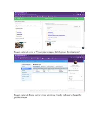 Imagen capturada sobre la "Creación de un equipo de trabajo con dos integrantes".
Imagen capturada de una página web de turismo de Ecuador en la cual se busque la
palabra turismo.