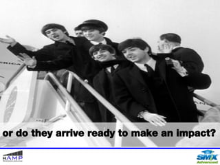 or do they arrive ready to make an impact? 