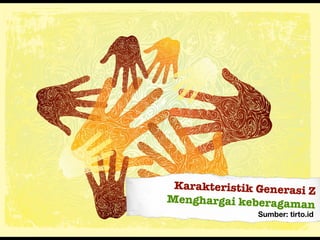 Karakteristik Generasi Z
Menghargai keberagaman
Sumber: tirto.id
 