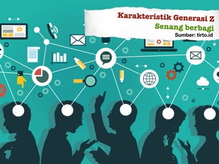 Karakteristik Generasi Z
Senang berbagi
Sumber: tirto.id
 