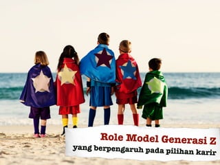 Role Model Generasi Z
yang berpengaruh pada pilihan karir
 