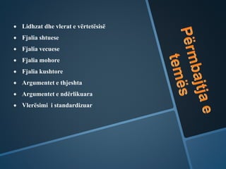 Lidhzat dhe vlerat e vërtetësisë
 Fjalia shtuese
 Fjalia vecuese
 Fjalia mohore
 Fjalia kushtore
 Argumentet e thjeshta
 Argumentet e ndërlikuara
 Vlerësimi i standardizuar
 