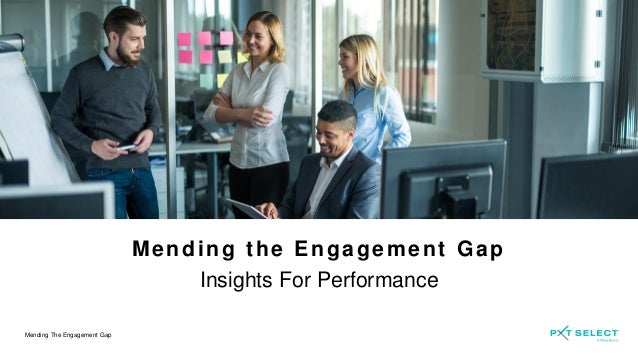 Mending The Engagement Gap
Mending the Engagement Gap
Insights For Performance
 