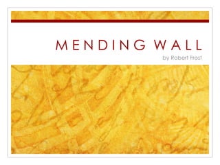 MENDING WALL
        by Robert Frost
 
