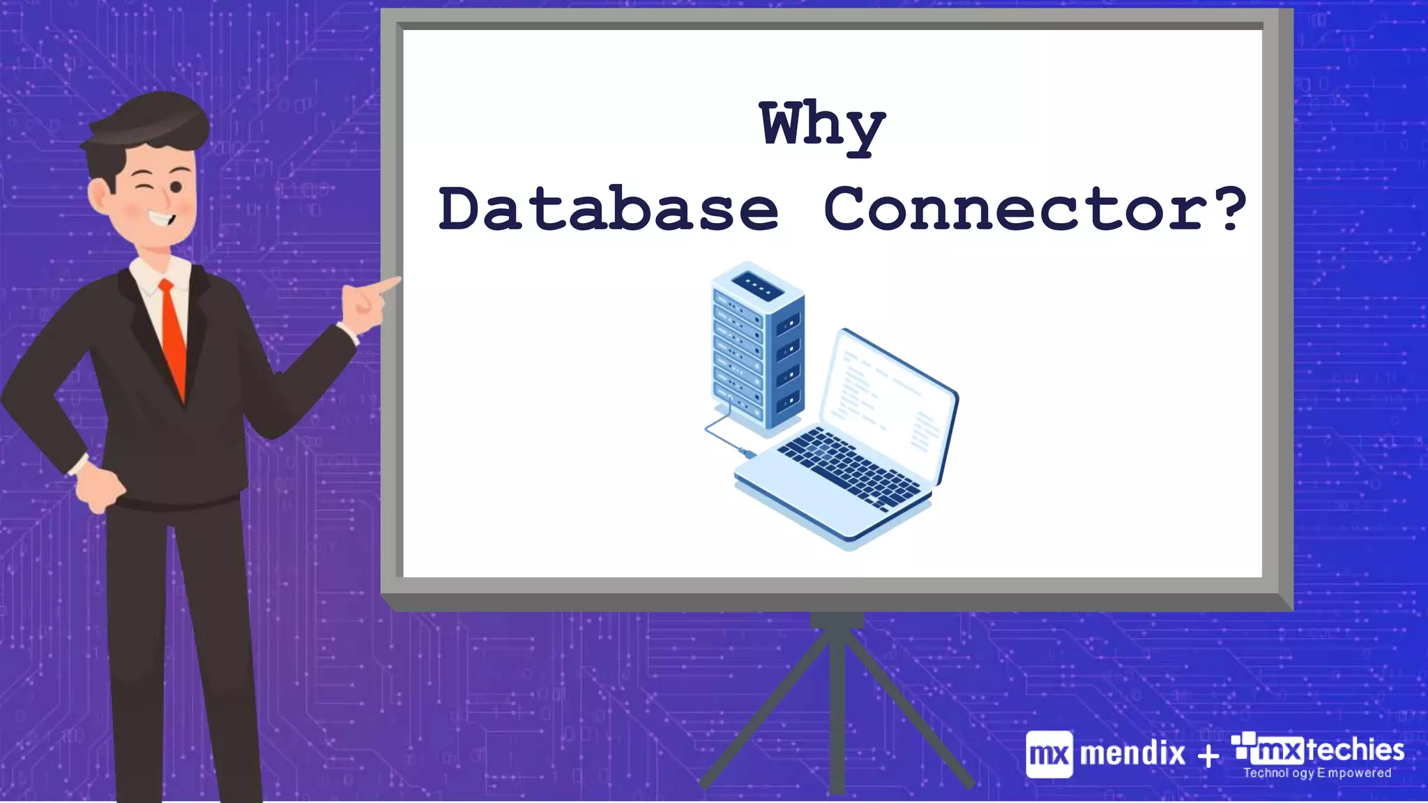 Why
Database Connector?
+
 