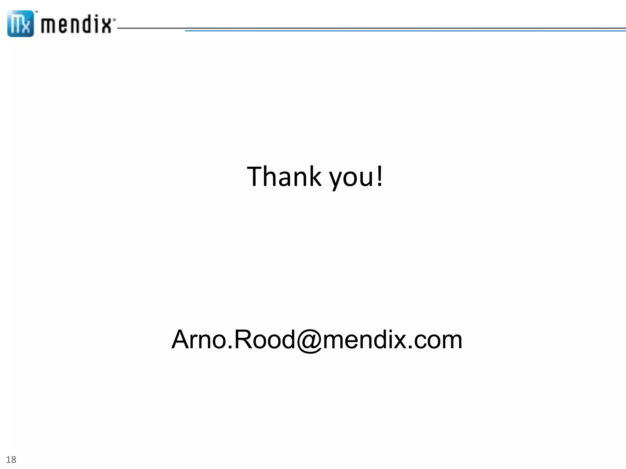 Thank you!




     Arno.Rood@mendix.com



18
 