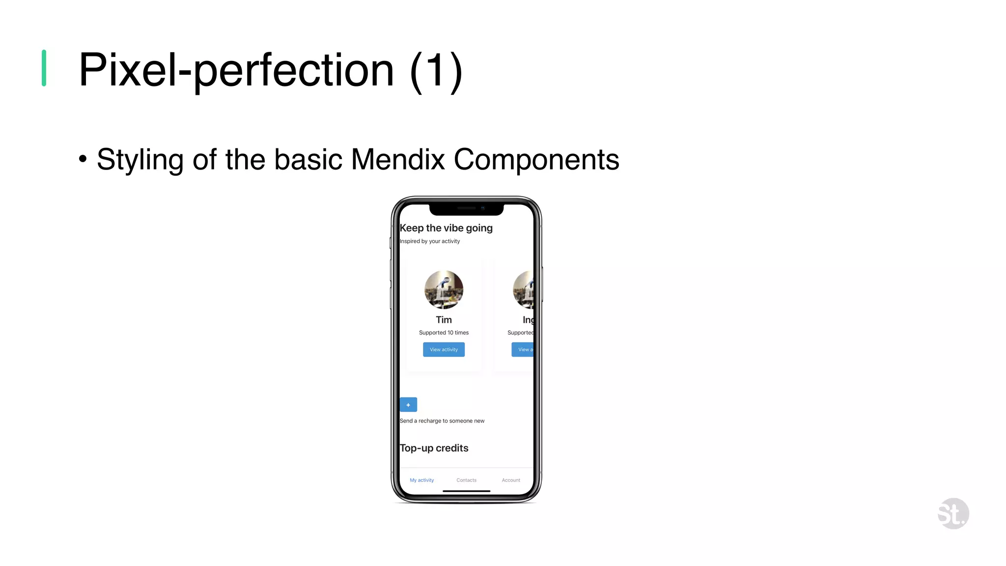 Pixel-perfection (1) • Styling of the basic Mendix Components 