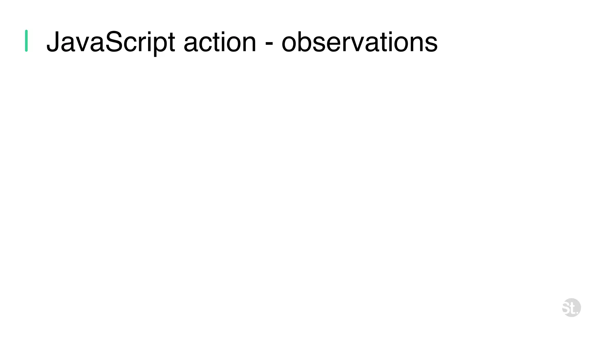 JavaScript action - observations 
