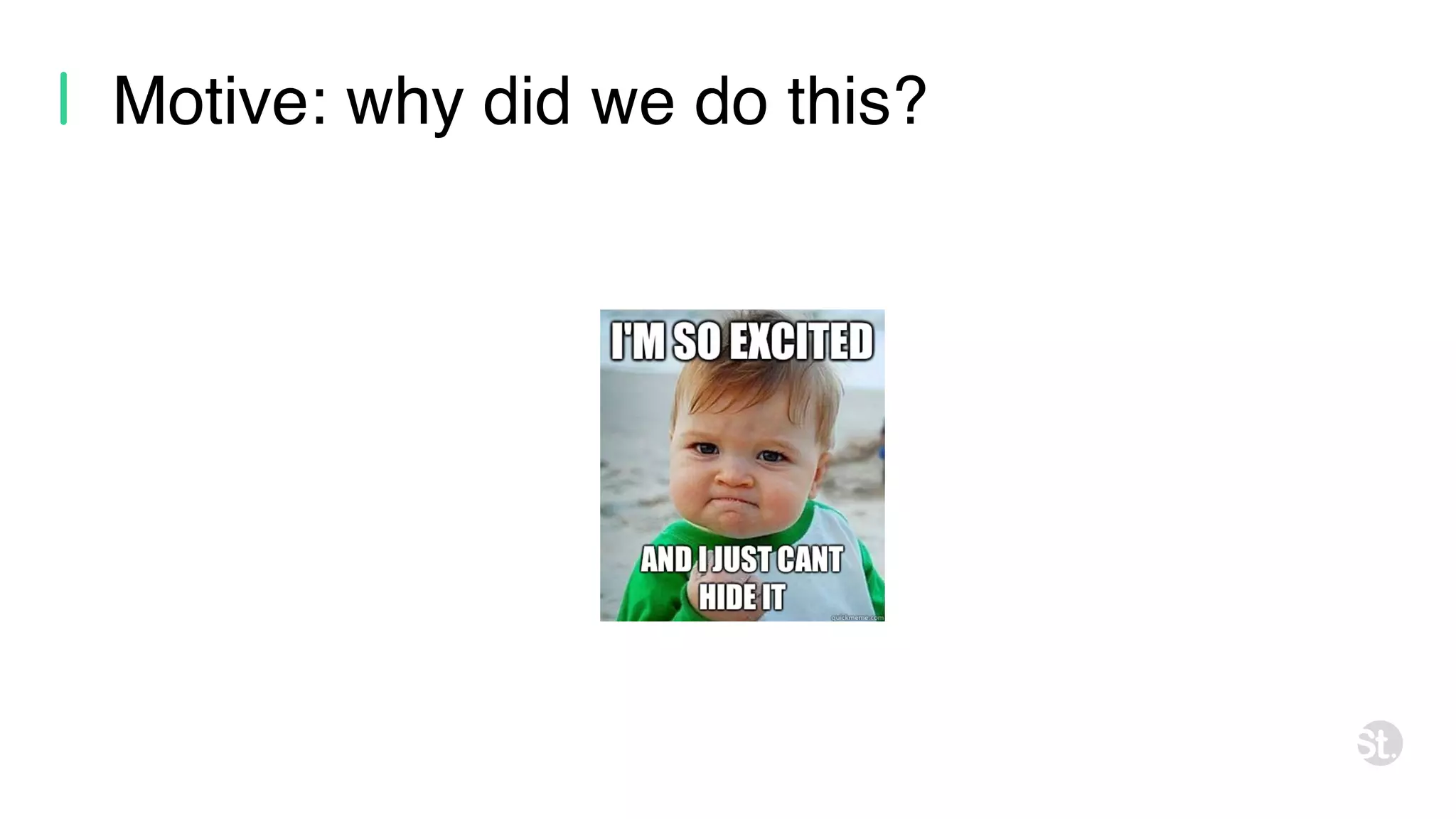 Motive: why did we do this? 