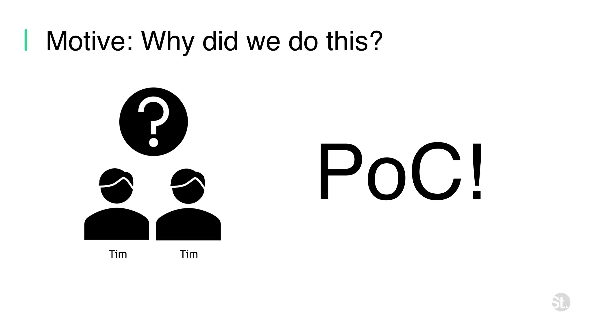 Motive: Why did we do this? Tim Tim PoC! 