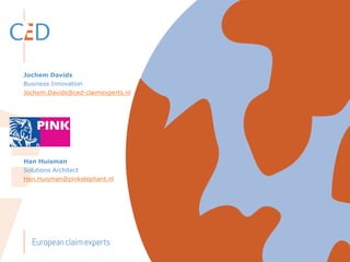 Jochem Davids
Business Innovation
Jochem.Davids@ced-claimexperts.nl
Han Huisman
Solutions Architect
Han.Huisman@pinkelephant.nl
 