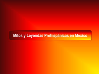 Mitos y Leyendas Prehispánicas en México
 