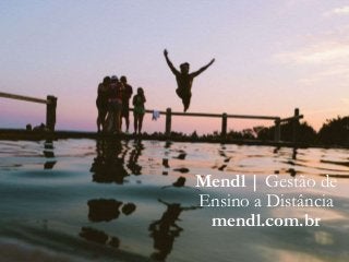 Mendl | Gestão de
Ensino a Distância
mendl.com.br
 