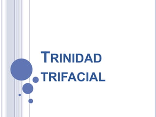 TRINIDAD
TRIFACIAL
 